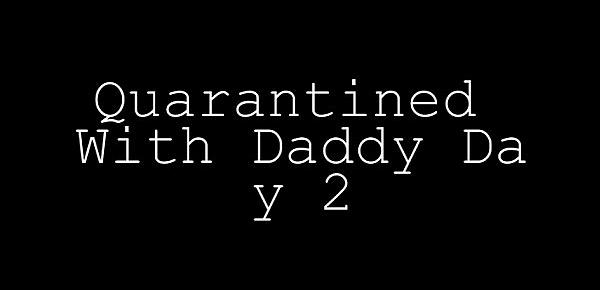  Quarantined With Daddy Day 2 TabooDiaries low res
